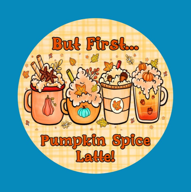 BUT FIRST... PUMPKIN SPICE LATTE!  - SOLID OVERLAY