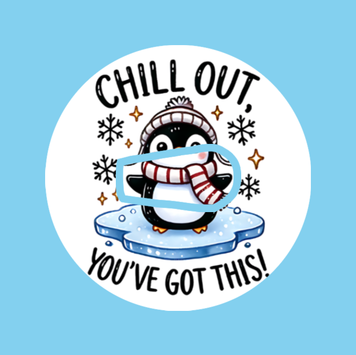 CHIL OUT! YOU'VE GOT THIS! PENGUIN -  DEXCOM G6 OVERLAY