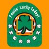 FEELIN' LUCKY TODAY! ST. PATRICK'S DAY PATCH