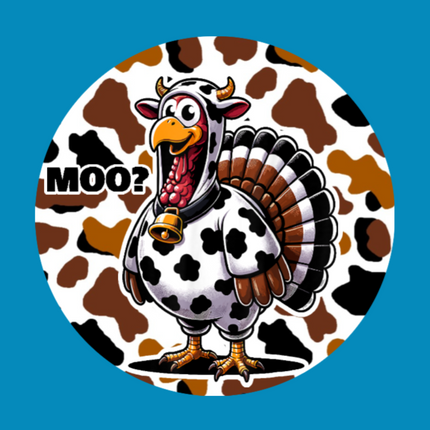 MOO! NO TURKEYS HERE! - LARGE SOLID OVERLAY