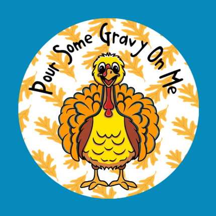 POUR SOME GRAVY ON ME TURKEY - LARGE SOLID OVERLAY