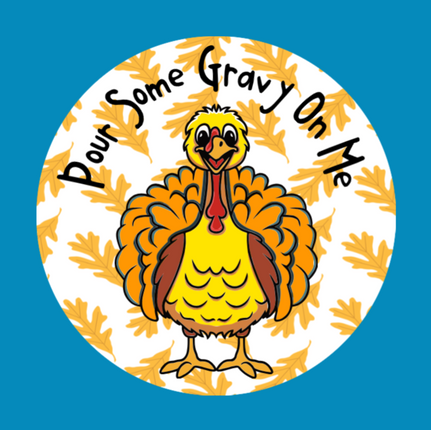 POUR SOME GRAVY ON ME TURKEY - LARGE SOLID OVERLAY