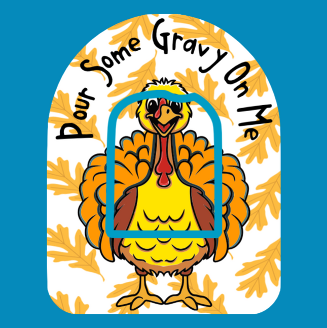 POUR SOME GRAVY ON ME TURKEY -  OMNIPOD OVERLAY