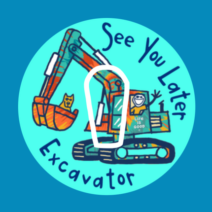 SEE YOU LATER EXCAVATOR  - OVERLAY PATCH