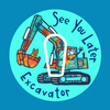 SEE YOU LATER EXCAVATOR! -  DEXCOM G6 OVERLAY