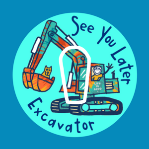 SEE YOU LATER EXCAVATOR! -  DEXCOM G6 OVERLAY