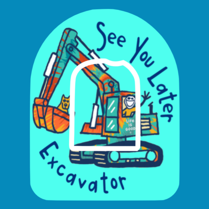 SEE YOU LATER EXCAVATOR! -  OMNIPOD OVERLAY
