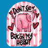 DON'T GO BACON MY HEART PATCH